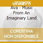 Ava - Music From An Imaginary Land cd