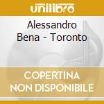 Alessandro Bena - Toronto cd musicale di Alessandro Bena