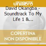 David Okangba - Soundtrack To My Life 1 & 2 cd