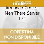 Armando Croce - Men There Server Est cd musicale di Armando Croce