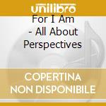 For I Am - All About Perspectives cd