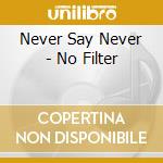 Never Say Never - No Filter cd