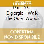 Paul D.S. Digiorgio - Walk The Quiet Woods cd