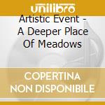 Artistic Event - A Deeper Place Of Meadows cd