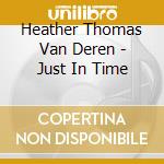 Heather Thomas Van Deren - Just In Time cd musicale di Heather Thomas Van Deren