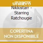 Nikkistarr - Starring Ratchougie cd