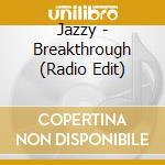 Jazzy - Breakthrough (Radio Edit) cd
