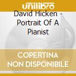 David Hicken - Portrait Of A Pianist cd musicale di David Hicken