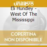 Eli Hundley - West Of The Mississippi cd