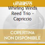 Whirling Winds Reed Trio - Capriccio cd