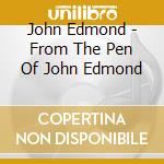 John Edmond - From The Pen Of John Edmond cd