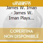 James W. Iman - James W. Iman Plays Schoenberg, Boulez, Webern, Amy cd
