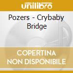 Pozers - Crybaby Bridge cd