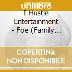 I Hustle Entertainment - Foe (Family Over Everything) cd