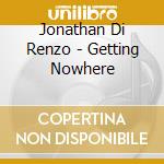 Jonathan Di Renzo - Getting Nowhere cd
