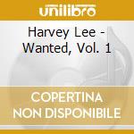 Harvey Lee - Wanted, Vol. 1 cd