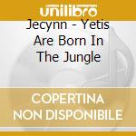 Jecynn - Yetis Are Born In The Jungle cd