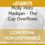 Molly Pinto Madigan - The Cup Overflows