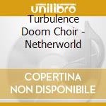 Turbulence Doom Choir - Netherworld cd
