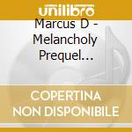 Marcus D - Melancholy Prequel (Rising Sun Redux) cd