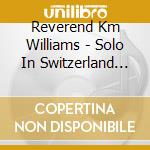 Reverend Km Williams - Solo In Switzerland (Live)