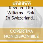 Reverend Km Williams - Solo In Switzerland (Live) cd