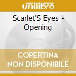 Scarlet'S Eyes - Opening cd musicale di Scarlet'S Eyes