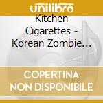 Kitchen Cigarettes - Korean Zombie Movie cd