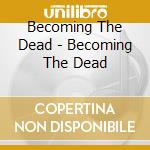 Becoming The Dead - Becoming The Dead cd
