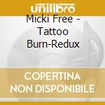 Micki Free - Tattoo Burn-Redux cd