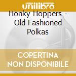 Honky Hoppers - Old Fashioned Polkas cd