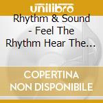 Rhythm & Sound - Feel The Rhythm Hear The Sound cd