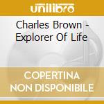 Charles Brown - Explorer Of Life cd