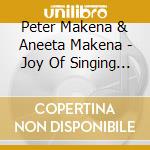 Peter Makena & Aneeta Makena - Joy Of Singing (Feat. Schweibenalp Choir) (2 Cd) cd musicale di Peter Makena & Aneeta Makena