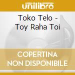 Toko Telo - Toy Raha Toi cd