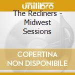 The Recliners - Midwest Sessions cd