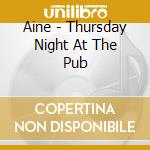 Aine - Thursday Night At The Pub cd