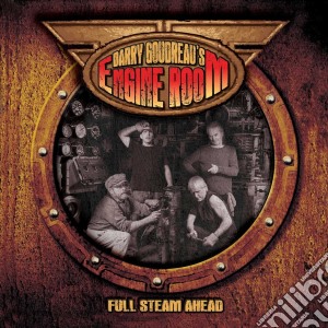Barry Goudreau'S Engine Room - Full Steam Ahead cd musicale di Barry Goudreau'S Engine Room