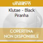 Klutae - Black Piranha cd musicale di Klutae