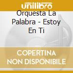 Orquesta La Palabra - Estoy En Ti cd