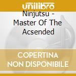 Ninjutsu - Master Of The Acsended cd