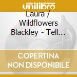 Laura / Wildflowers Blackley - Tell It To The Darkness cd