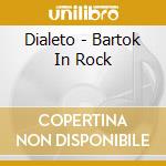 Dialeto - Bartok In Rock cd