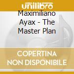 Maximiliano Ayax - The Master Plan