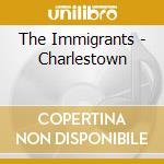 The Immigrants - Charlestown cd