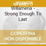 Willamena - Strong Enough To Last cd musicale di Willamena
