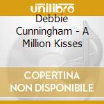 Debbie Cunningham - A Million Kisses cd