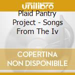 Plaid Pantry Project - Songs From The Iv cd
