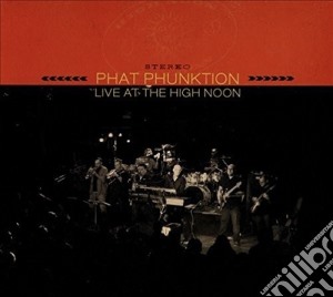 Phat Phunktion - Live At The High Noon cd musicale di Phat Phunktion