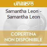 Samantha Leon - Samantha Leon cd musicale di Samantha Leon